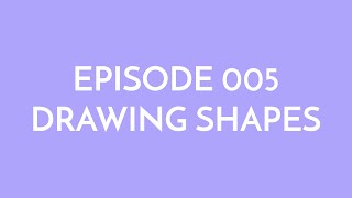 Episode 005 - drawing shapes