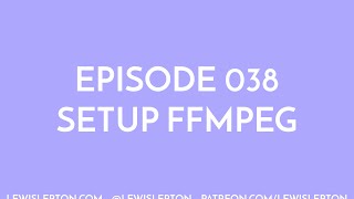 Episode 038 - setup ffmpeg