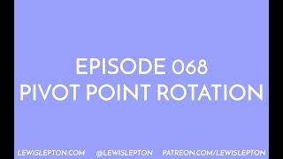 Episode 068 - pivot point rotation