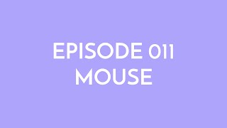 Episode 011 - mouse