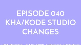 Episode 040 - kha/kode studio changes