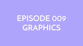 Episode 009 - graphics