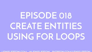 Episode 018 - create entities using for loops