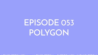 Episode 053 - polygon