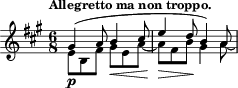 \relative c'' { \time 6/8 \key a \major \clef treble \tempo "Allegretto ma non troppo." << { gis4( a8 b4 cis8 e4 d8 b4) a8 } \\ { e8-\p b fis' gis\< e a~ a\> fis b\! gis4 a8\laissezVibrer } >> }