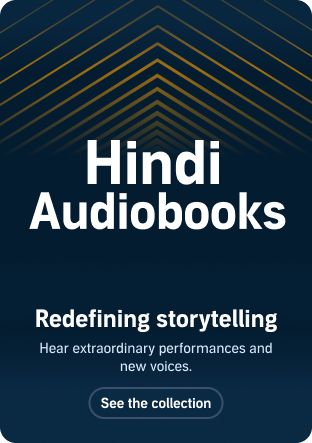 Hindi Audiobooks Redefining storytelling Hear extraordinary performances and new voices See the collection