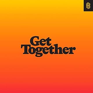 Get Together: How to Build a Community with Your People Audiobook By Bailey Richardson, Kevin Huynh, Kai Elmer Sotto cover ar