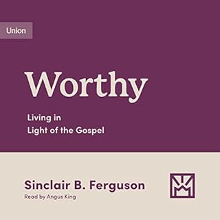 Worthy Audiobook By Sinclair B. Ferguson cover art