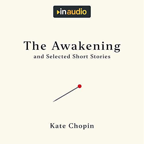 The Awakening, and Selected Short Stories Audiobook By Kate Chopin cover art