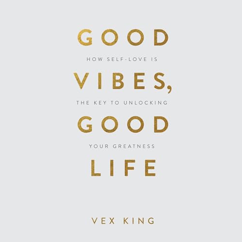 Good Vibes, Good Life Audiobook By Vex King cover art