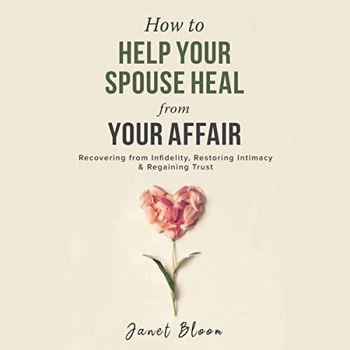 How to Help Your Spouse Heal from Your Affair Audiobook By Janet Bloom cover art