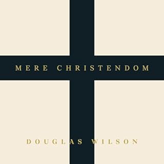 Mere Christendom Audiobook By Douglas Wilson cover art