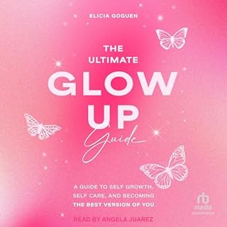 The Ultimate Glow Up Guide Audiobook By Elicia Goguen cover art