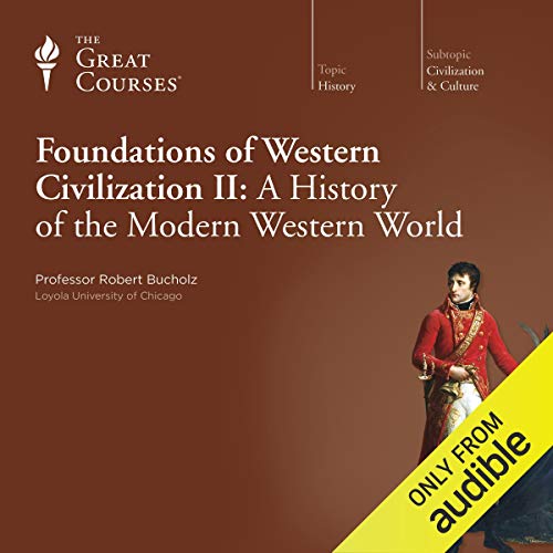 Foundations of Western Civilization II: A History of the Modern Western World Audiobook By Robert Bucholz, The Great Courses 