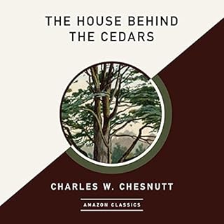 The House Behind the Cedars (AmazonClassics Edition) Audiobook By Charles W. Chesnutt cover art