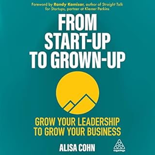 From Start-Up to Grown-Up: Grow Your Leadership to Grow Your Business Audiobook By Alisa Cohn cover art