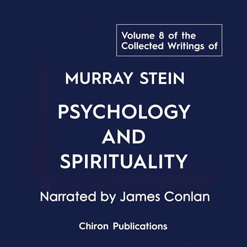 The Collected Writings of Murray Stein, Volume 8: Psychology and Spirituality Audiobook By Murray Stein cover art