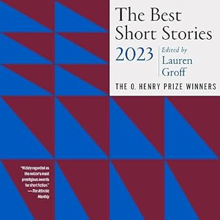 The Best Short Stories 2023 Audiobook By Lauren Groff - editor, Jenny Minton Quigley - editor cover art