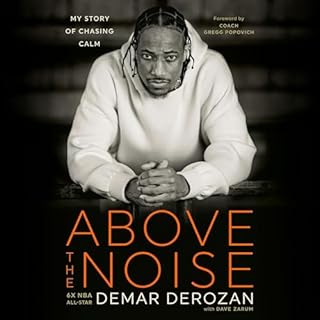 Above the Noise Audiobook By DeMar DeRozan, Dave Zarum - contributor, Gregg Popovich - foreword cover art