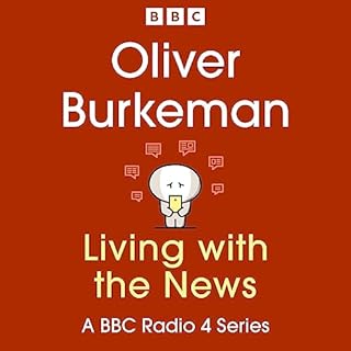 Oliver Burkeman: Living with the News Audiobook By Oliver Burkeman cover art