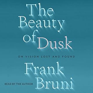 The Beauty of Dusk Audiobook By Frank Bruni cover art