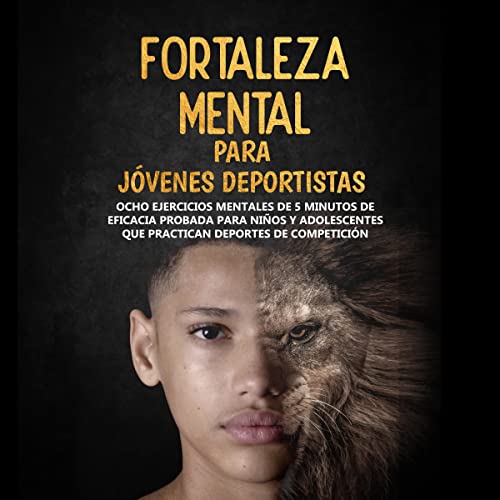 Fortaleza Mental Para Jóvenes Deportistas [Mental Strength for Young Athletes] Audiobook By Troy Horne, Moses Horne co