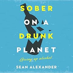 Sober on a Drunk Planet Audiolibro Por Sean Alexander, Sober On A Drunk Planet arte de portada