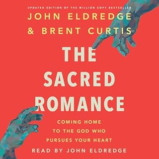 The Sacred Romance (Revised and Updated Edition) Audiolibro Por John Eldredge, Brent Curtis arte de portada