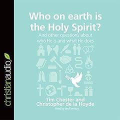 Who on Earth Is the Holy Spirit? And Other Questions About Who He Is and What He Does cover art