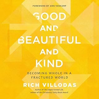 Good and Beautiful and Kind Audiobook By Rich Villodas cover art