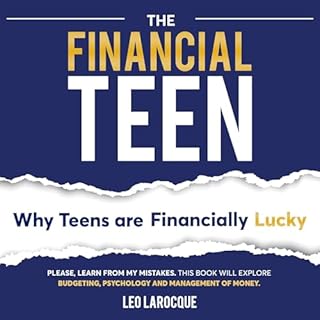 The Financial Teen: Why Teens Are Financially Lucky Audiobook By Leo LaRocque cover art