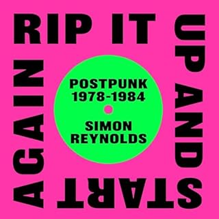 Rip It up and Start Again: Postpunk 1978-1984 Audiolibro Por Simon Reynolds arte de portada