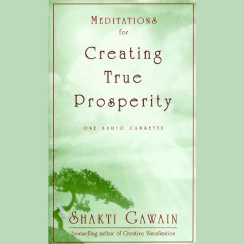 Meditations for Creating True Prosperity Audiobook By Shakti Gawain cover art