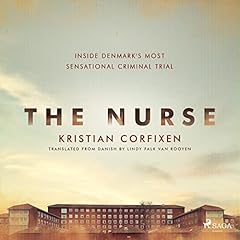 The Nurse - Inside Denmark's Most Sensational Criminal Trial cover art