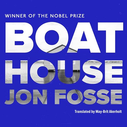 Boathouse Audiobook By Jon Fosse, May Brit-Akerholot - translator cover art