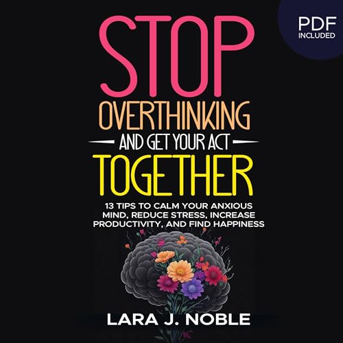 Stop Overthinking and Get Your Act Together Audiobook By Lara J. Noble cover art