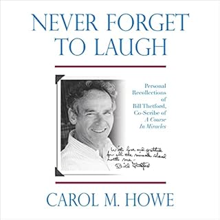 Never Forget to Laugh: Personal Recollections of Bill Thetford, Co-Scribe of A Course in Miracles Audiobook By Carol M. Howe 