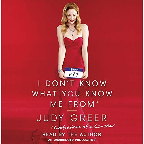 I Don't Know What You Know Me From Audiobook By Judy Greer cover art