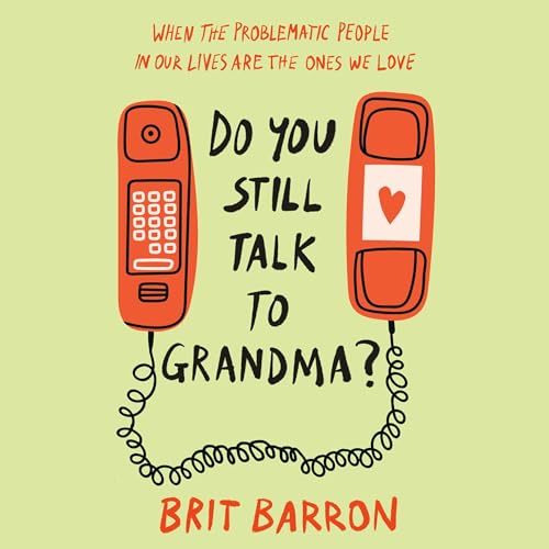 Do You Still Talk to Grandma? Audiobook By Brit Barron cover art