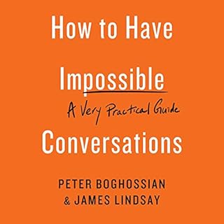 How to Have Impossible Conversations Audiobook By Peter Boghossian, James Lindsay cover art