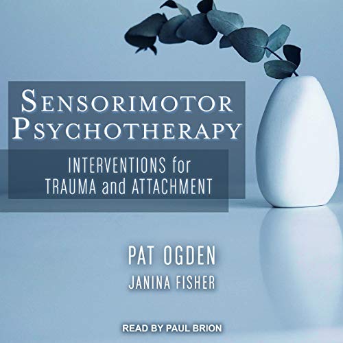 Sensorimotor Psychotherapy Audiobook By Pat Ogden, Janina Fisher cover art