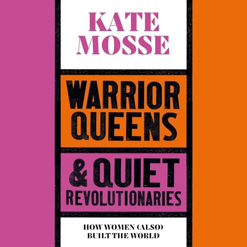 Warrior Queens & Quiet Revolutionaries Audiobook By Kate Mosse cover art