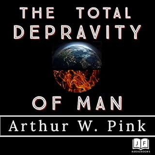 The Total Depravity of Man Audiolibro Por Arthur W. Pink arte de portada