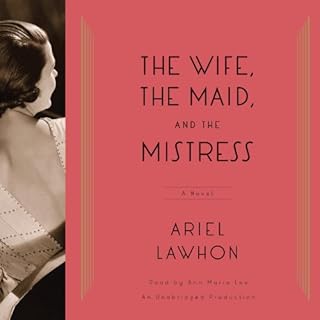 The Wife, the Maid, and the Mistress Audiobook By Ariel Lawhon cover art