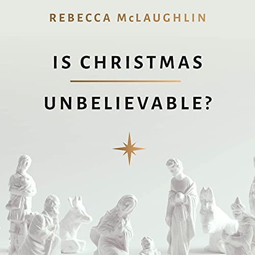 Is Christmas Unbelievable? Audiobook By Rebecca McLaughlin cover art