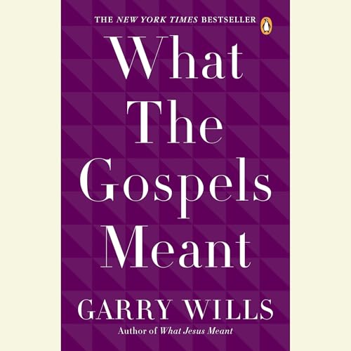 What the Gospels Meant Audiobook By Garry Wills cover art