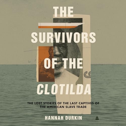 The Survivors of the Clotilda Audiobook By Hannah Durkin cover art