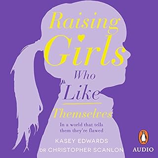 Raising Girls Who Like Themselves Audiolibro Por Kasey Edwards, Christopher Scanlon arte de portada