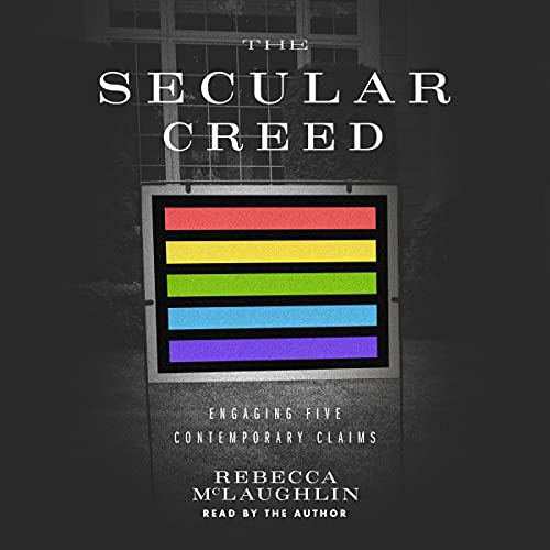 The Secular Creed: Engaging Five Contemporary Claims Audiobook By Rebecca McLaughlin cover art