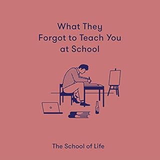 What They Forgot to Teach You at School Audiobook By The School of Life cover art